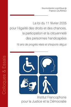 Couverture de l’ouvrage La loi du 11 février 2005 pour l'égalité des droits et des chances, la participation et la citoyenneté des personnes handicapées