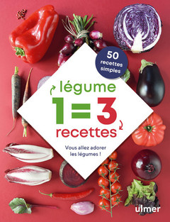 Couverture de l’ouvrage 1 légume = 3 recettes - Vous allez adorer les légumes !
