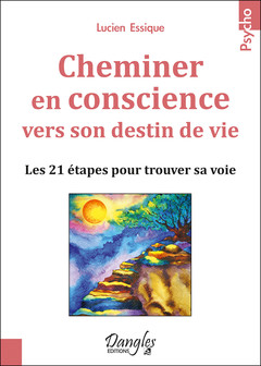 Cover of the book Cheminer en conscience vers son destin de vie - Les 21 étapes pour trouver sa voie