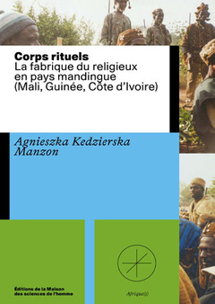 Couverture de l’ouvrage CORPS RITUELS. LA FABRIQUE DU RELIGIEUX EN PAYS MANDINGUE (MALI, GUIN EE, COTE D'IVOIRE