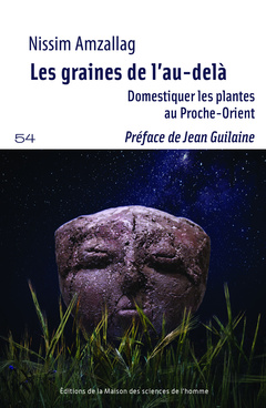 Couverture de l’ouvrage LES GRAINES DE L'AU-DELA. DOMESTIQUER LES PLANTES AU PROCHE-ORIENT