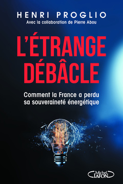 Couverture de l’ouvrage L'étrange débâcle - Comment la France a perdu sa souveraineté énergétique