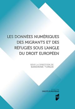Couverture de l’ouvrage Les données numériques des migrants et des réfugiés sous l'angle du droit européen