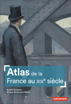 Couverture de l’ouvrage Atlas de la France au XIXe siècle