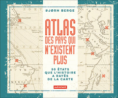 Couverture de l’ouvrage Atlas des pays qui n'existent plus