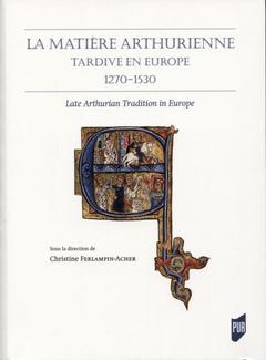 Couverture de l’ouvrage La matière arthurienne tardive en Europe 1270-1530