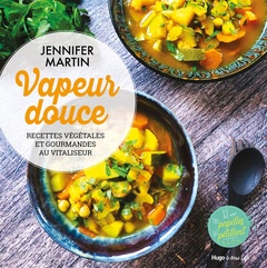 Couverture de l’ouvrage Vapeur douce - Recettes végétales et gourmandes au vitaliseur