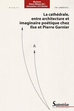 Couverture de l’ouvrage La cathédrale, entre architecture et imaginaire poétique chez Ilse et Pierre Garnier