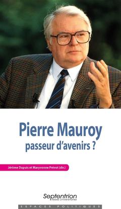 Couverture de l’ouvrage Pierre Mauroy, passeur d'avenirs ?