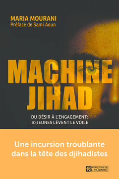Couverture de l’ouvrage Machine jihad - Du désir à l'engagement : 10 jeunes lèvent le voile