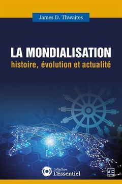 Couverture de l’ouvrage LA MONDIALISATION. HISTOIRE, EVOLUTION ET ACTUALITE