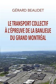 Couverture de l’ouvrage LE TRANSPORT COLLECTIF A L'EPREUVE DE LA BANLIEUE GRAND MONTREAL