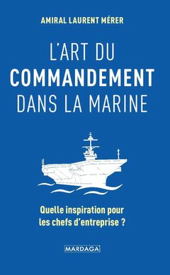 Couverture de l’ouvrage L'art du commandement dans la Marine
