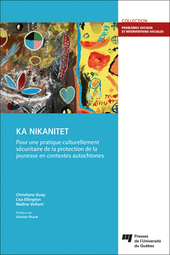Couverture de l’ouvrage KA NIKANITET : pour une pratique culturellement sécuritaire de la protection de la jeunesse en contextes autochtones