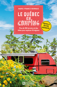 Couverture de l’ouvrage Le Québec en camping - Plus de 190 terrains et des idées pour explorer 16 régions