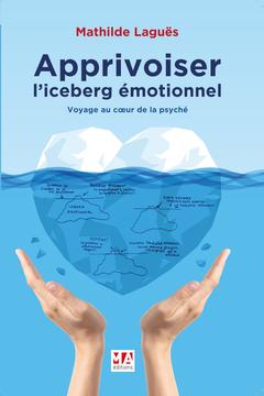 Couverture de l’ouvrage Apprivoiser l'iceberg émotionnel