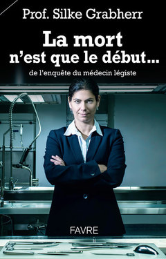 Cover of the book La mort n'est que le début... de l'enquête du médecin légiste