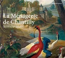 Couverture de l’ouvrage La ménagerie de Chantilly (XVIe-XIXe siècles)