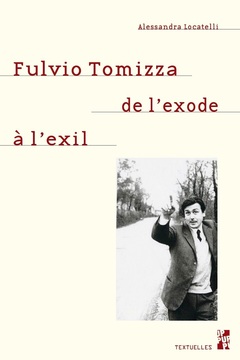 Couverture de l’ouvrage Fulvio Tomizza, de l'exode à l'exil