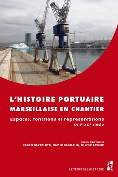 Couverture de l’ouvrage L'histoire portuaire marseillaise en chantier