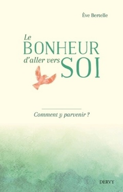 Cover of the book Le bonheur d'aller vers soi - Comment y parvenir ?