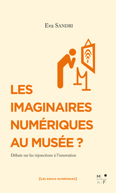 Cover of the book LES IMAGINAIRES NUMERIQUES AU MUSEE ? - DEBATS SUR LES INJONCTIONS A L INNOVATION