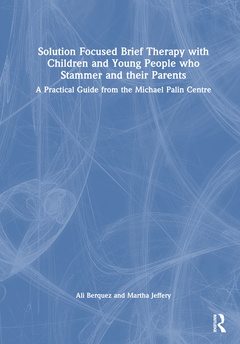 Cover of the book Solution Focused Brief Therapy with Children and Young People who Stammer and their Parents