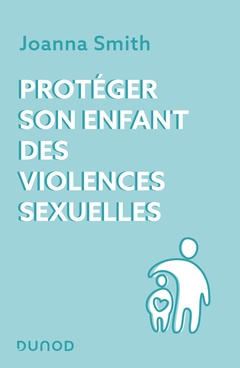 Couverture de l’ouvrage Protéger son enfant des violences sexuelles