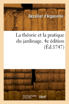 Couverture de l’ouvrage La théorie et la pratique du jardinage. 4e édition