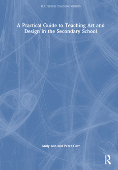 Couverture de l’ouvrage A Practical Guide to Teaching Art and Design in the Secondary School