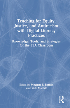 Couverture de l’ouvrage Teaching for Equity, Justice, and Antiracism with Digital Literacy Practices