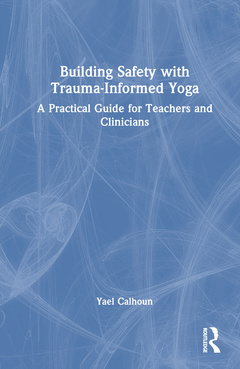 Cover of the book Building Safety with Trauma-Informed Yoga