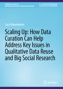 Couverture de l’ouvrage Scaling Up: How Data Curation Can Help Address Key Issues in Qualitative Data Reuse and Big Social Research
