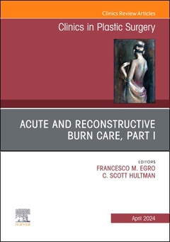 Couverture de l’ouvrage Acute and Reconstructive Burn Care, Part I, An Issue of Clinics in Plastic Surgery