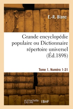 Couverture de l’ouvrage Grande encyclopédie populaire ou Dictionnaire répertoire universel. Tome 1. Numéro 1-31