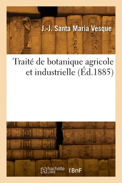 Couverture de l’ouvrage Traité de botanique agricole et industrielle