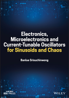 Couverture de l’ouvrage Electronics, Microelectronics and Current-Tunable Oscillators for Sinusoids and Chaos