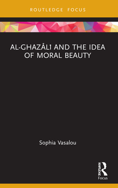 Couverture de l’ouvrage Al-Ghazālī and the Idea of Moral Beauty