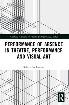 Couverture de l’ouvrage Performance of Absence in Theatre, Performance and Visual Art