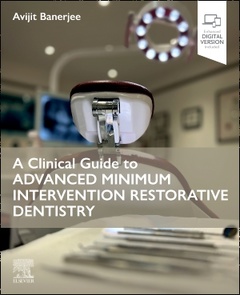 Couverture de l’ouvrage A Clinical Guide to Advanced Minimum Intervention Restorative Dentistry