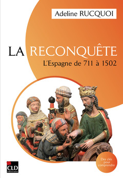 Couverture de l’ouvrage La Reconquête. L'Espagne de 711 à 1502