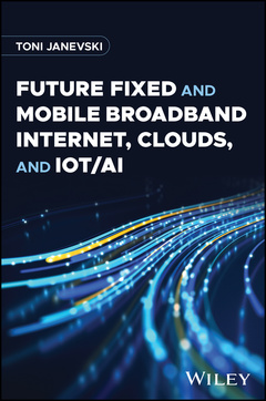 Couverture de l’ouvrage Future Fixed and Mobile Broadband Internet, Clouds, and IoT/AI