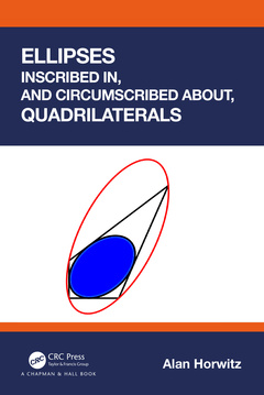 Couverture de l’ouvrage Ellipses Inscribed in, and Circumscribed about, Quadrilaterals