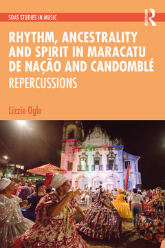 Couverture de l’ouvrage Rhythm, Ancestrality and Spirit in Maracatu de Nação and Candomblé