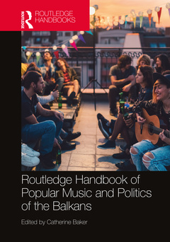 Couverture de l’ouvrage The Routledge Handbook of Popular Music and Politics of the Balkans