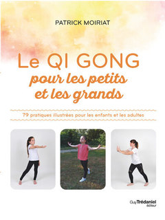Couverture de l’ouvrage Le Qi Gong pour les petits et les grands - 79 pratiques illustrées pour les enfants et les adultes