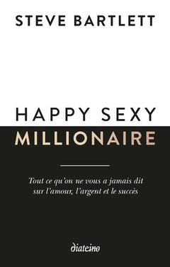 Couverture de l’ouvrage Happy sexy millionaire - Tout ce qu'on ne vous a jamais dit sur l'amour, l'argent et le succès