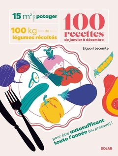 Cover of the book 15 m² de potager, 100 kilos de légumes récoltés, 100 recettes de janvier à décembre