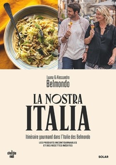 Couverture de l’ouvrage La Nostra Italia - Itinéraire gourmand dans l'Italie des Belmondo