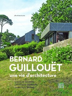 Couverture de l’ouvrage Bernard Guillouët. Une vie d architecture
